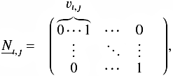 \begin{equation} \label{Eq6} \underline{N}_{\imath,\jmath}=\bordermatrix{~ & v_{\imath,\jmath} & ~ & ~ & ~\\ ~ &\overbrace{0 \cdots 1} & \cdots & 0\\ ~ & \vdots &\ddots & \vdots \\ ~ & 0 & \cdots & 1 \cr}, \end{equation}
