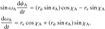 Mathematical equation: \begin{eqnarray} \label{eq-main} &&\sin \omega_{\rm A} \frac{{\rm d} \psi_{\rm A}}{{\rm d} t} = (r_\psi \sin\epsilon_{\rm A})\cos\chi_{\rm A}-r_\epsilon\sin\chi_{\rm A} \nonumber \\ &&\frac{{\rm d} \omega_{\rm A}}{{\rm d} t} = r_\epsilon \cos\chi_{\rm A} + (r_\psi\sin\epsilon_{\rm A})\sin\chi_{\rm A}. \end{eqnarray}