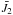 Mathematical equation: \hbox{$\bar J_2$}