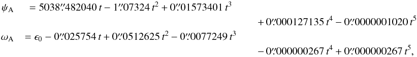 Mathematical equation: \begin{eqnarray} \label{eq-LC} \psi_{\rm A} & = 5038\farcs482040\,t-1\farcs07324\,t^2 + 0\farcs01573401\,t^3 \nonumber \\ && \quad +\,0\farcs000127135\,t^4-0\farcs0000001020\,t^5 \nonumber \\ \omega_{\rm A} & = \epsilon_0 -0\farcs025754\,t+0\farcs0512625\,t^2-0\farcs0077249\,t^3\nonumber \\ && \quad -\, 0\farcs000000267\,t^4 + 0\farcs000000267\,t^5, \end{eqnarray}