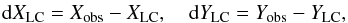 Mathematical equation: \begin{eqnarray} {\rm d}X_{\rm LC}=X_{\rm obs}-X_{\rm LC},~~~~{\rm d}Y_{\rm LC}=Y_{\rm obs}-Y_{\rm LC}, \end{eqnarray}