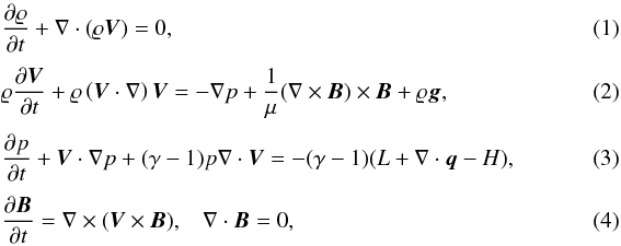 \begin{eqnarray} \label{eq:MHD_rho} &&{{\partial \varrho}\over {\partial t}}+\nabla \cdot (\varrho\vec{V})=0,~~\\[1mm] \label{eq:MHD_V} &&\varrho{{\partial \vec{V}}\over {\partial t}}+ \varrho\left(\vec{V}\cdot \nabla\right) \vec{V}= -\nabla p+ \frac{1}{\mu} (\nabla\times\vec{B})\times\vec{B} +\varrho\vec{g}, \\[1mm] \label{eq:MHD_p} &&\frac{\partial p}{\partial t} + \vec{V} \cdot \nabla p +(\gamma - 1)p\nabla \cdot \vec{V} = - (\gamma -1)(L+\nabla \cdot \vec{q} - H) , \\[1mm] \label{eq:MHD_B} &&{{\partial \vec{B}}\over {\partial t}}= \nabla \times (\vec{V}\times \vec{B}), \hspace{3mm} \nabla\cdot\vec{B} = 0, \end{eqnarray}