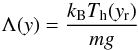 \begin{equation} \Lambda(y) = \frac{k_{\rm B} T_{\rm h}(y_{\rm r})} {mg} \end{equation}