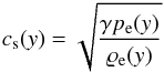 \begin{eqnarray} \label{eq:plasmabeta} c_{\rm s}(y)=\sqrt{\frac{\gamma p_{\rm e}(y)}{\varrho_{\rm e}(y)}} \end{eqnarray}