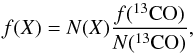 \begin{equation} \label{eq:abundances} f(X)=N(X)\frac{f(^{13}{\rm CO})}{N(^{13}{\rm CO})}, \end{equation}