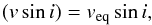 \begin{equation} (v\sin i) = v_{\rm eq} \sin i, \end{equation}
