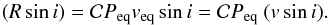 \begin{equation} \label{eq:ProjectedRadius} (R \sin i) = \mathcal{C} P_{\rm eq} v_{\rm eq} \sin i = \mathcal{C} P_{\rm eq} ~ (v \sin i). \end{equation}
