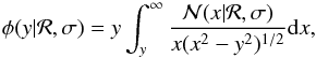 \begin{equation} \label{eq:pdf} \phi(y | \mathcal{R}, \sigma) = y \int_y^\infty \frac{{\cal N}(x | \mathcal{R}, \sigma)}{x (x^2 - y^2)^{1/2} } {\rm d}x , \end{equation}
