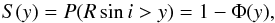 \begin{equation} \label{eq:survival} S(y) = P( R \sin i > y) = 1 - \Phi(y), \end{equation}