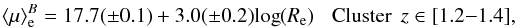 \begin{equation} \langle\mu\rangle_{\rm e}^B=17.7(\pm0.1)+3.0(\pm0.2){\rm log}(R_{\rm e})\hskip 0.3truecm {\rm Cluster}\\\ z\in[1.2{-}1.4], \label{krmean} \end{equation}