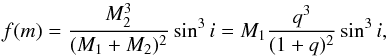 Mathematical equation: \begin{equation} \label{Eq:fmm1} f(m) = \frac{M_2^3}{(M_1+M_2)^2} \sin^3 i = M_1 \frac{q^3}{(1+q)^2} \sin^3 i, \end{equation}