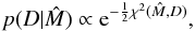 \begin{equation} p(D|\hat{M}) \propto {\rm e}^{-\frac{1}{2}\chi^2(\hat{M}, D)} , \end{equation}