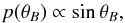 \begin{equation} p(\theta_B) \propto \sin\theta_B , \end{equation}