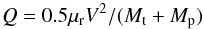 \begin{equation} Q = 0.5 \mu_{\rm r} V^2/(M_{\rm t}+M_{\rm p})\label{eq:qdef} \end{equation}