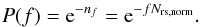 \begin{equation} P(f)={\rm e}^{-n_f}={\rm e}^{-f N_{{\rm rs},\rm norm}} . \end{equation}