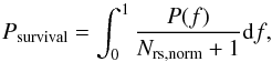 \begin{equation} P_{\rm survival}=\int_0^1 \frac{P(f)}{N_{{\rm rs},\rm norm}+1} {\rm d}f , \end{equation}