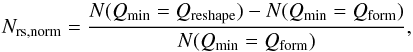 \begin{equation} N_{{\rm rs},\rm norm}=\frac{N(Q_{\rm min}=Q_{\rm reshape})-N(Q_{\rm min}=Q_{\rm form})}{N(Q_{\rm min}=Q_{\rm form})}, \end{equation}