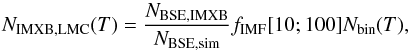 Mathematical equation: \begin{equation} N_{\rm IMXB, LMC}(T) = \frac{N_{\rm BSE,IMXB}}{N_{\rm BSE,sim}}f_{\rm IMF}[10;100]N_{\rm bin}(T), \end{equation}