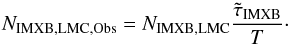 Mathematical equation: \begin{equation} N_{\rm IMXB, LMC, Obs} = N_{\rm IMXB, LMC}\frac{\tilde{\tau}_{\rm IMXB}}{T}\cdot \end{equation}