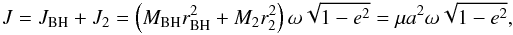 Mathematical equation: \begin{equation} J = J_{\rm BH} + J_{2} = \left(M_{\rm BH} r_{\rm BH}^2 + M_{2} r_{2}^2 \right) \omega\sqrt{1 - e^2} = \mu a^2\omega \sqrt{1-e^2}, \label{eq:angular_momentum} \end{equation}
