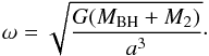 Mathematical equation: \begin{equation} \omega = \sqrt{\frac{G(M_{\rm BH} + M_{2})}{a^3}} \cdot \end{equation}