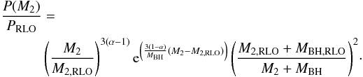 Mathematical equation: \begin{eqnarray} \begin{split} \frac{P(M_{2})}{P_{\textrm{RLO}}} &= \\ &\left(\frac{M_{2}}{M_{2,\textrm{RLO}}}\right)^{3(\alpha-1)}{\rm e}^{\left(\frac{3(1-\alpha)}{M_{\rm BH}}(M_{2}-M_{2,\textrm{RLO}})\right)}\left(\frac{M_{2,\textrm{RLO}}+M_{\rm BH,RLO}}{M_{2}+M_{\rm BH}}\right)^{2} \end{split} \label{eq:orbit_evo_no_beta} \cdot \end{eqnarray}