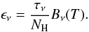$$ \epsilon_\nu = \frac{\tau_\nu}{N_{\mathrm{H}}} B_\nu(T). $$