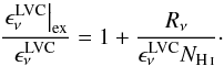 $$ \frac{\left. \epsilon^\mathrm{LVC}_\nu\right|_\mathrm{ex}}{\epsilon^\mathrm{LVC}_\nu} = 1+\frac{R_\nu}{\epsilon^\mathrm{LVC}_\nu N_\ion{H}{i}}\cdot $$