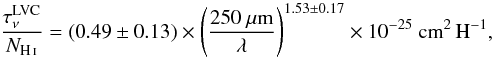 $$ \frac{\tau^\mathrm{LVC}_\nu}{N_{\ion{H}{i}}} = (0.49\pm0.13) \times \left(\frac{250~\mu\mathrm{m}}{\lambda}\right)^{1.53\pm0.17} \times 10^{-25}~\text{cm}^2 \, \text{H}^{-1}, $$