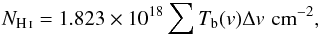 \begin{eqnarray*} N_\ion{H}{i} = 1.823\times 10^{18} \sum T_{\rm b}(v) \Delta v \,\,\mathrm{cm}^{-2}, \end{eqnarray*}