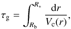 \begin{eqnarray} \tau_{\rm{g}} = \int_{R_{\rm{b}}}^{R_{*}} \frac{{\rm d}r}{V_{\rm c}(r)}, \end{eqnarray}