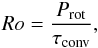 \begin{eqnarray} Ro = \frac{P_{\rm{rot}}}{\tau_{\rm{conv}}}, \end{eqnarray}