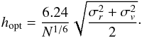 \begin{equation} \label{eq_h_opt} h_{\rm opt} = \frac{6.24}{N^{1/6}}\sqrt{\frac{\sigma_{r}^{2}+\sigma_{v}^{2}}{2}}\cdot \end{equation}
