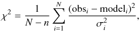 \begin{equation} \label{eq:sumofsquares} \chi^{2}=\frac{1}{N-n}\sum\limits_{i=1}^{N}\frac{(\mathrm{obs}_{i}-\mathrm{model}_{i})^{2}}{\sigma_{i}^{2}}, \end{equation}