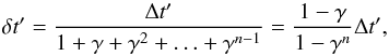 \begin{equation} \delta t' = \frac{\Delta t'}{1+\gamma+\gamma^2+\ldots+\gamma^{n-1}}=\frac{1-\gamma}{1-\gamma^n}\Delta t', \end{equation}