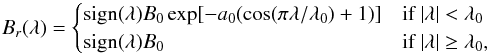 \begin{equation} B_r(\lambda) = \begin{cases} \mathrm{sign}(\lambda)B_0\exp[-a_0(\cos(\pi\lambda/\lambda_0)+1)] &\text{if }|\lambda|< \lambda_0\\ \mathrm{sign}(\lambda)B_0 &\text{if }|\lambda|\geq \lambda_0, \end{cases} \label{eq:initialBr} \end{equation}