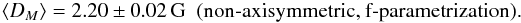 \begin{eqnarray*} \langle D_M \rangle = 2.20 \pm 0.02 \,\mathrm{G} \;\;\text{(non-axisymmetric, f-parametrization).} \end{eqnarray*}