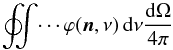 \begin{equation} \oint\mspace{-11mu}\int \dotsi \varphi( \vec{n}, \nu )\, \dd\nu \frac{\dd\Omega}{4\pi} \end{equation}