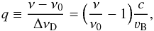\appendix \setcounter{section}{1} \begin{equation} q \equiv \dfrac{ \nu - \nu_0 }{ \Delta\nu_\mathrm{D} } = \Bigl( \dfrac{ \nu }{ \nu_0 } - 1 \Bigr) \dfrac{ c }{ \varv_\mathrm{B}}, \label{eq:q} \end{equation}