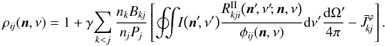 \begin{eqnarray} \rho_{i\!j}(\vec{n}, \nu) = 1 + \gamma\! \sum_{k < j} \frac{ n_k B_{k\!j} } { n_{\!j} P_{\!j} } \left[ \oint\mspace{-11mu}\int\!\! I\bigl( \vec{n}^\prime\!, \nu^\prime \bigr) \frac{ R_{k\!ji}^\mathrm{II} \bigl( \vec{n}^\prime\!, \nu^\prime\!; \vec{n}, \nu \bigr) }{ \phi_{i\!j}( \vec{n}, \nu ) } \dd\nu^\prime \frac{\dd\Omega^\prime\!}{4\pi} - \bar{J}_{\!k\!j}^\varphi \right]. \label{eq:rho-angle-dependent} \end{eqnarray}