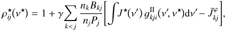 \begin{equation} \rho_{i\!j}^{\star\!}\bigl( \nu^{\star\!} \bigr) = 1 + \gamma\! \sum_{k < j} \frac{ n_k B_{k\!j} } { n_{\!j} P_{\!j} } \Biggl[ \int\!\! J^{\star\!}\bigl( \nu^\prime \bigr)\, \varg_{k\!ji}^\mathrm{II}\bigl( \nu^\prime\!, \nu^{\star\!} \bigr) \dd \nu^\prime\! - \bar{J}_{k\!j}^\varphi \Biggr], \label{eq:rho*} \end{equation}