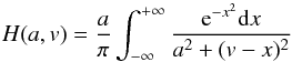 \begin{equation} H(a, v) = \frac{a}{\pi}\int_{-\infty}^{+\infty}\frac{{\rm e}^{-x^2}{\rm d}x}{a^2+(v-x)^2} \label{Voigt} \end{equation}