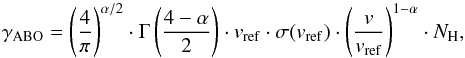 \begin{equation} \gamma_\mathrm{ABO}=\left(\frac{4}{\pi}\right)^{\alpha/2}\cdot\Gamma\left(\frac{4-\alpha}{2}\right)\cdot v_\mathrm{ref}\cdot\sigma(v_\mathrm{ref})\cdot\left(\frac{v}{v_\mathrm{ref}}\right)^{1-\alpha}\cdot N_{\rm H}, \end{equation}