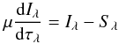\begin{equation} \mu\frac{{\rm d}I_\lambda}{{\rm d}\tau_\lambda}=I_\lambda-S_\lambda \label{RT equation} \end{equation}