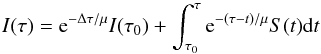 \begin{equation} I(\tau) = {\rm e}^{-\Delta\tau/\mu}I(\tau_0)+\int_{\tau_0}^\tau {\rm e}^{-(\tau-t)/\mu}S(t){\rm d}t \label{RT solution} \end{equation}