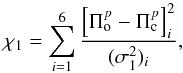 \begin{equation} \chi_{1}=\sum_{i=1}^{6}{ \frac{\left[\Pi^p_{\rm o}-\Pi^p_{\rm c}\right]_i^2}{(\sigma_{1}^2)_i}}, \label{chi1} \end{equation}