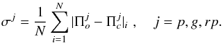 \begin{equation} \sigma^j= \frac{1}{N}\sum _{i=1}^N \vert \Pi^j_o-\Pi^j_c \vert_i \,\,, \quad j=p,g,rp . \end{equation}