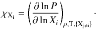 \begin{equation} \chi_{\rm X_i}= \left(\frac{\partial \ln P}{\partial \ln X_i}\right)_{\rho, {\rm T}, \{\rm X_{j \neq i}\}}\cdot \end{equation}