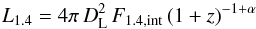 \begin{equation} L_{1.4} = 4\pi\, D_{\rm L}^2\, F_{\rm 1.4, int}\, (1+z)^{-1+\alpha} \end{equation}