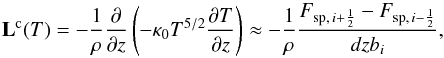 \appendix \setcounter{section}{1} \begin{equation} {\bf{L}}^{\textsc{c}}(T)= - \dfrac{1}{\rho} \dfrac{\partial}{\partial z} \left( - \kappa_0 T^{5/2} \dfrac{\partial T}{\partial z} \right) \approx - \dfrac{1}{\rho} \dfrac{F_{{\rm sp}, \, i+ \frac{1}{2}} - F_{{\rm sp}, \, i- \frac{1}{2}}}{dzb_i} , \end{equation}